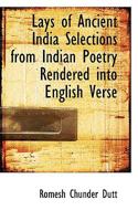 Lays of Ancient India: Selections from Indian Poetry Rendered into English Verse 3337304435 Book Cover