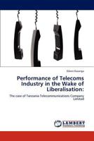 Performance of Telecoms Industry in the Wake of Liberalisation:: The case of Tanzania Telecommunications Company Limited 3845440589 Book Cover