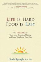 Life Is Hard, Food Is Easy: The 5-Step Plan to Overcome Emotional Eating and Lose Weight on Any Diet 0895260573 Book Cover