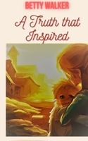 A Truth that Inspired: An instructive story about virtues of honesty and truthfulness. B0C1J1RHLS Book Cover