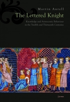 The Lettered Knight: Knowledge and Behaviour of the Aristocracy in the Twelfth and Thirteenth Centuries 9633861055 Book Cover
