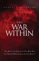 The War Within: The battle is fought in the mind but the war is won or lost in the heart B08VCKKJB3 Book Cover