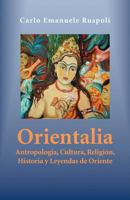 Orientalia: Antropologia, Cultura, Religion, Historia y Leyendas de Oriente 1463317824 Book Cover
