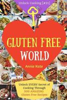 Welcome to Gluten Free World: Unlock Every Secret of Cooking Through 500 Amazing Gluten Free Recipes (Gluten Free Cookbook, Gluten Free Diet Book, Gluten Free Baking, ...) 1542610656 Book Cover