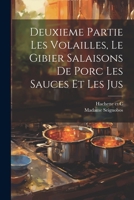 Deuxieme Partie Les Volailles, Le Gibier Salaisons de Porc Les Sauces et Les Jus 1021899100 Book Cover