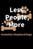 Less People, More Anatolian Shepherd Dogs: Journal (Diary, Notebook) Funny Dog Owners Gift for Anatolian Shepherd Dog Lovers 1708160825 Book Cover
