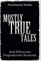 Mostly True Tales: And Otherwise Preposterous Accounts 1770671730 Book Cover