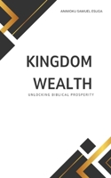 Kingdom Wealth: Unlocking Biblical Prosperity B0GT49P9BK Book Cover