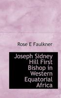 Joseph Sidney Hill First Bishop in Western Equatorial Africa 1166172856 Book Cover