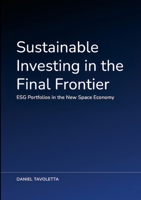 Sustainable Investing in the Final Frontier: ESG Portfolios in the New Space Economy 1326908391 Book Cover
