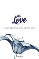 For Love: A Journey through the Song of Songs with the King of Kings 0692133747 Book Cover