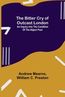 The Bitter Cry of Outcast London; An Inquiry into the Condition of the Abject Poor 9355110936 Book Cover