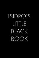 Isidro's Little Black Book: The Perfect Dating Companion for a Handsome Man Named Isidro. A secret place for names, phone numbers, and addresses. 1073748138 Book Cover