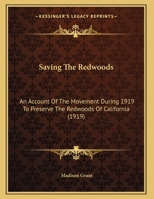 Saving the Redwoods: An Account of the Movement During 1919 to Preserve the Redwoods of California 1120699479 Book Cover