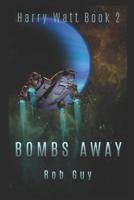 Bombs Away: Harry Watt Is Back. Lock and Load, Take a Breath, and Hang On. 1542822653 Book Cover