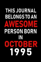 This Journal belongs to an Awesome Person Born in October 1995: Blank Line Journal, Notebook or Diary is Perfect for the October Borns. Makes an Awesome Birthday Gift and an Alternative to B-day Prese 1695654390 Book Cover