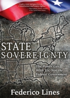 State Sovereignty: The Power Lies with Us, Not the Federal Government 1734638524 Book Cover