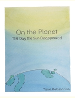 On the Planet: The Day the Sun Disappeared B0FKZY7FVB Book Cover