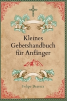 Kleines Gebetshandbuch für Anfänger. (German Edition) B0H5CDW22W Book Cover