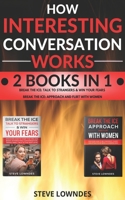 How Interesting Conversation Works: Talk To Strangers - Approach Women And Flirt. Win Your Fears, Be Confident And Attractive. Start Flirting And Pick Up Girls With Magnetic Charisma B08B384KM6 Book Cover