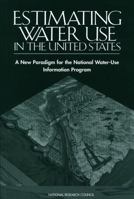 Estimating Water Use in the United States: A New Paradigm for the National Water-Use Information Program 0309084830 Book Cover