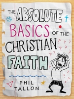 The Absolute Basics of the Christian Faith 1628242973 Book Cover