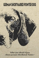 German Shorthaired Pointer Dog: What You Should Know About German Shorthaired Pointer?: How Well You Know about German Shorthaired Pointer Dog? B09DDZ88XP Book Cover