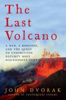 The Last Volcano: A Man, a Romance, and the Quest to Understand Nature's Most Magnificant Fury 1681772981 Book Cover