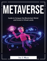 Metaverse: Guide to Conquer the Blockchain World and Invest in Virtual Lands 1804380830 Book Cover