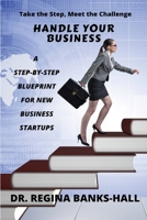 Handle Your Business : A Step-By-Step Blueprint for New Business Startups 1733953345 Book Cover