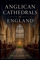 Anglican Cathedrals of England B0H384JTD2 Book Cover