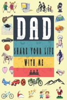 Dad Share Your Life With Me: Perfect For Dad's Birthday, Father's Day, Valentine Day Or Just To Show Dad You Love Him! 1651749582 Book Cover