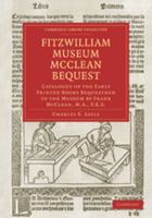 Fitzwilliam Museum McClean Bequest: Catalogue of the Early Printed Books Bequeathed to the Museum by Frank McClean, M.A., F.R.S. 110800783X Book Cover