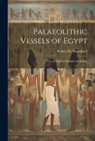 Palaeolithic Vessels of Egypt; Or, the Earliest Handiwork of Man 1021348007 Book Cover