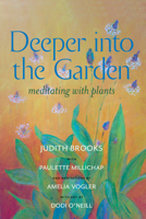 Deeper Into the Garden: meditating with plants 1937462447 Book Cover