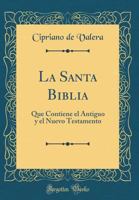 La Santa Biblia: Que Contiene El Antiguo y El Nuevo Testamento (Classic Reprint) 0428007465 Book Cover