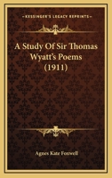 A study of Sir Thomas Wyatt's poems 1017450587 Book Cover