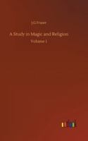 A Study in Magic and Religion: Volume 1 3752306262 Book Cover