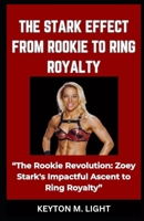 THE STARK EFFECT FROM ROOKIE TO RING ROYALTY: “The Rookie Revolution: Zoey Stark's Impactful Ascent to Ring Royalty” B0CPC8QNXD Book Cover