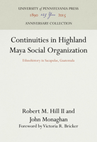 Continuities in Highland Maya Social Organization: Ethnohistory in Sacapulas, Guatemala (Ethnohistory Series) 0812280709 Book Cover