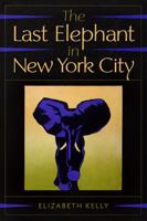 The Last Elephant in New York City 0986123218 Book Cover