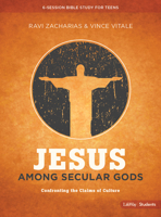 Jesus Among Secular Gods - Teen Bible Study Book: Confronting the Claims of Culture 1462777570 Book Cover
