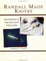 Randall Made Knives: The History Of The Man And The Blades 0873647114 Book Cover