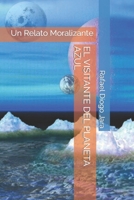EL VISITANTE DEL PLANETA AZUL: Un Relato Moralizante (Spanish Edition) 9974913934 Book Cover
