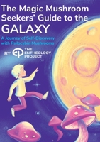 Magic Mushroom Seekers' Guide to the Galaxy: A Journey of Self-Discovery with Psilocybin Mushrooms B0CBWCGHP4 Book Cover