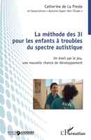 Méthode des 3i pour les enfants à troubles du spectre autistique: Un éveil par le jeu, une nouvelle chance de développement (Psycho-Logiques) (French Edition) 2343231699 Book Cover