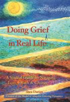 Doing Grief in Real Life : A Soulful Guide to Navigate Loss, Death & Change 0967571340 Book Cover