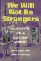 We Will Not Be Strangers: Korean War Letters between a M.A.S.H Surgeon and His Wife 0252022041 Book Cover