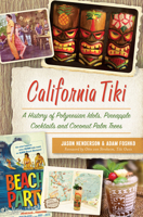 California Tiki: A History of Polynesian Idols, Pineapple Cocktails and Coconut Palm Trees 1467138223 Book Cover
