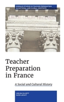 Teacher Preparation in France: A Social and Cultural History (Emerald Studies in Teacher Preparation in National and Globa) 183982221X Book Cover